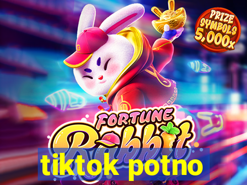 tiktok potno